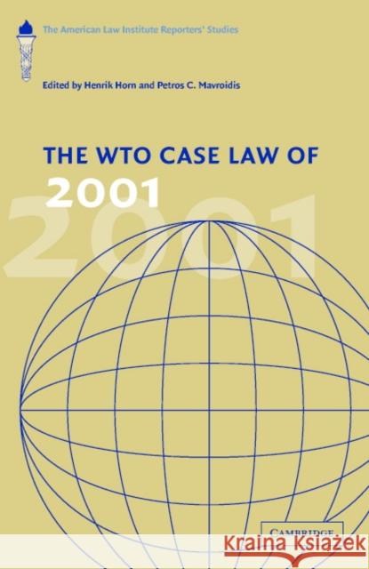 The Wto Case Law of 2001: The American Law Institute Reporters' Studies Horn, Henrik 9780521834216