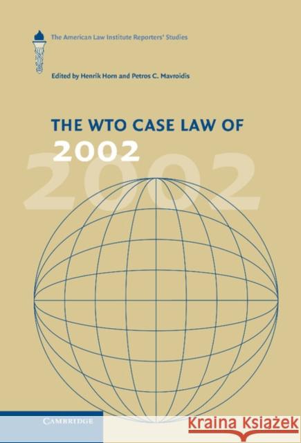 The Wto Case Law of 2002: The American Law Institute Reporters' Studies Horn, Henrik 9780521834223
