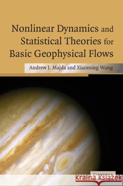 Nonlinear Dynamics and Statistical Theories for Basic Geophysical Flows Andrew J. Majda Xiaoming Wang 9780521834414 Cambridge University Press