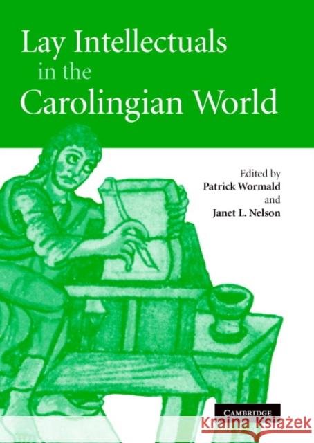 Lay Intellectuals in the Carolingian World Patrick Wormald Janet L. Nelson 9780521834537 Cambridge University Press
