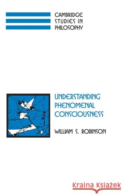 Understanding Phenomenal Consciousness William Robinson Ernest Sosa Jonathan Dancy 9780521834636 Cambridge University Press