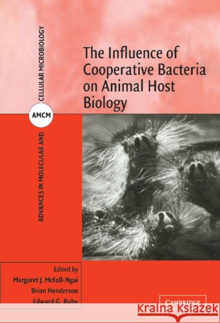 The Influence of Cooperative Bacteria on Animal Host Biology Margaret J. McFall-Ngai Brian Henderson Edward G. Ruby 9780521834650