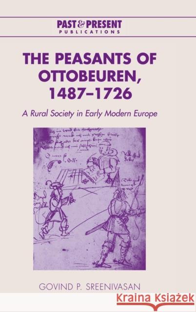 The Peasants of Ottobeuren, 1487-1726 Sreenivasan, Govind P. 9780521834704