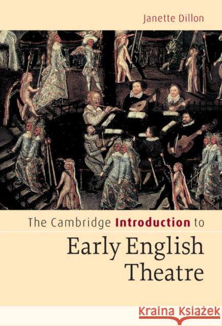 The Cambridge Introduction to Early English Theatre Janette Dillon (University of Nottingham) 9780521834742 Cambridge University Press