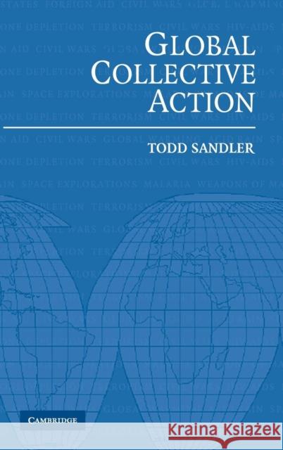 Global Collective Action Todd Sandler (University of Southern California) 9780521834773 Cambridge University Press