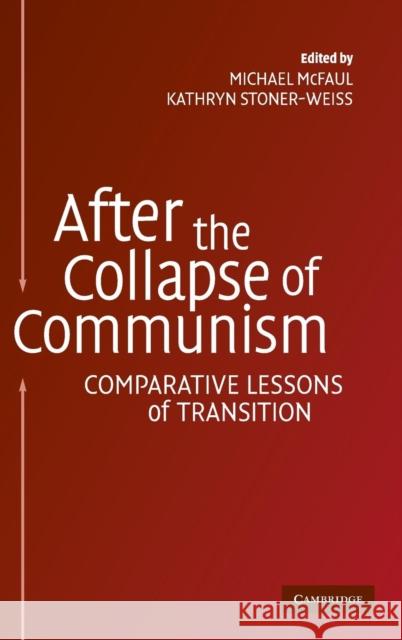 After the Collapse of Communism: Comparative Lessons of Transition Michael McFaul (Stanford University, California), Kathryn Stoner-Weiss (Stanford University, California) 9780521834841