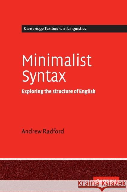 Minimalist Syntax: Exploring the Structure of English Radford, Andrew 9780521834971 Cambridge University Press
