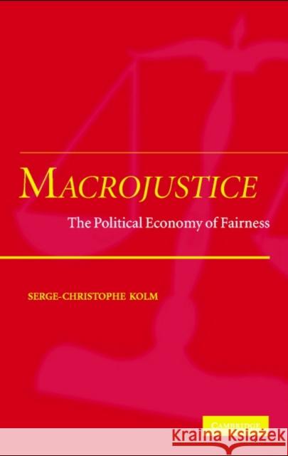 Macrojustice: The Political Economy of Fairness Kolm, Serge-Christophe 9780521835039