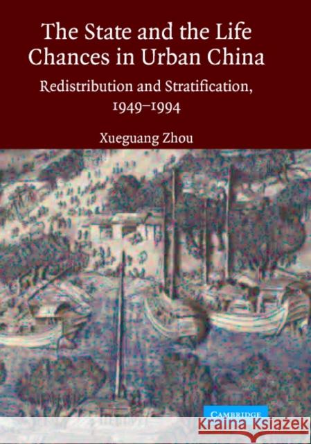 The State and Life Chances in Urban China Zhou, Xueguang 9780521835077