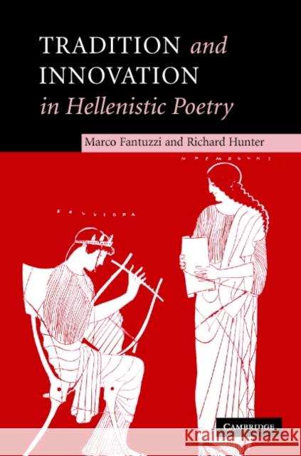 Tradition and Innovation in Hellenistic Poetry Marco Fantuzzi R. L. Hunter Richard Hunter 9780521835114