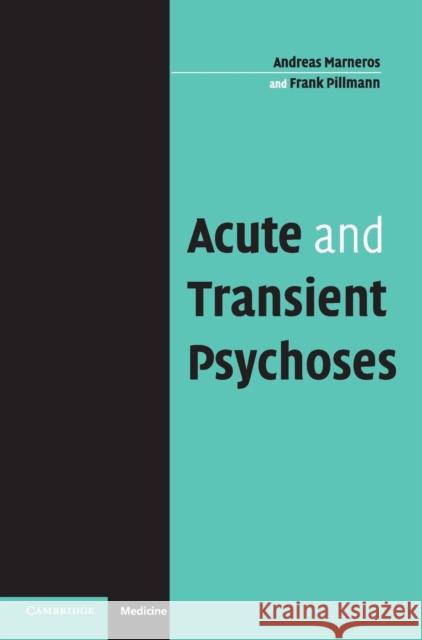Acute and Transient Psychoses Andreas Marneros (Martin Luther-Universität Halle-Wittenburg, Germany), Frank Pillmann (Martin Luther-Universität Halle- 9780521835183 Cambridge University Press
