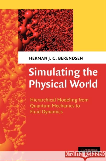 Simulating the Physical World: Hierarchical Modeling from Quantum Mechanics to Fluid Dynamics Berendsen, Herman J. C. 9780521835275