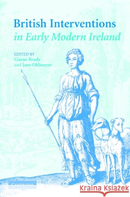 British Interventions in Early Modern Ireland Ciaran Brady Jane Ohlmeyer Ciaran Brady 9780521835305 Cambridge University Press