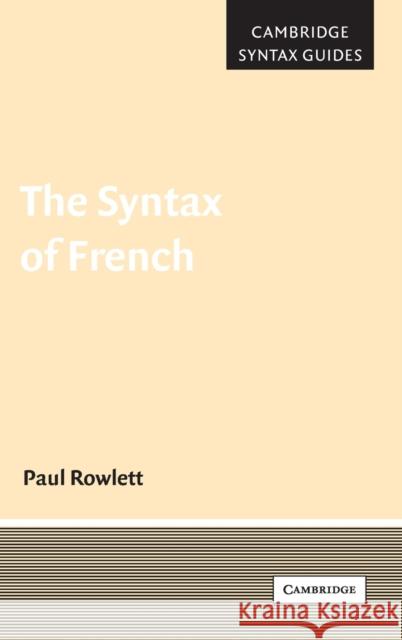 The Syntax of French Paul Rowlett 9780521835329 Cambridge University Press