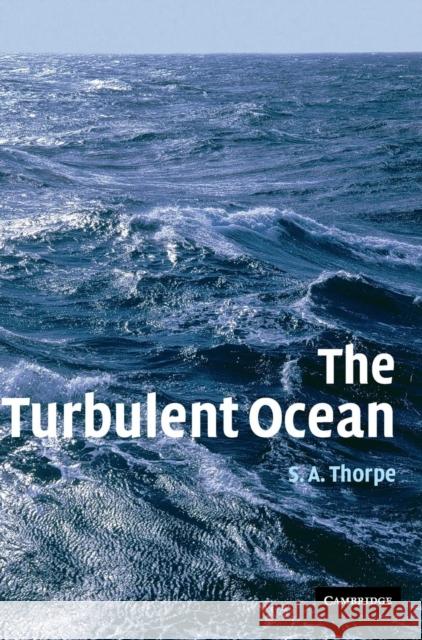 The Turbulent Ocean S. A. Thorpe (University of Wales, Bangor) 9780521835435 Cambridge University Press