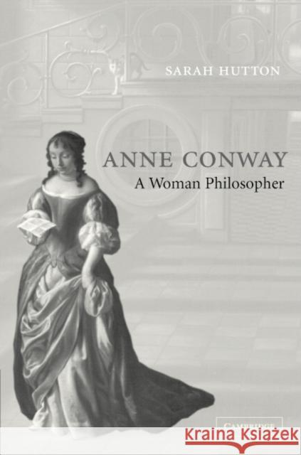 Anne Conway: A Woman Philosopher Hutton, Sarah 9780521835473