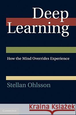 Deep Learning: How the Mind Overrides Experience Ohlsson, Stellan 9780521835688