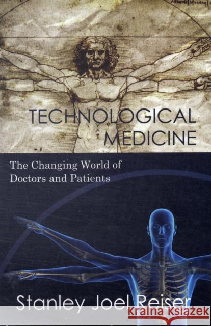 Technological Medicine: The Changing World of Doctors and Patients Reiser, Stanley Joel 9780521835695