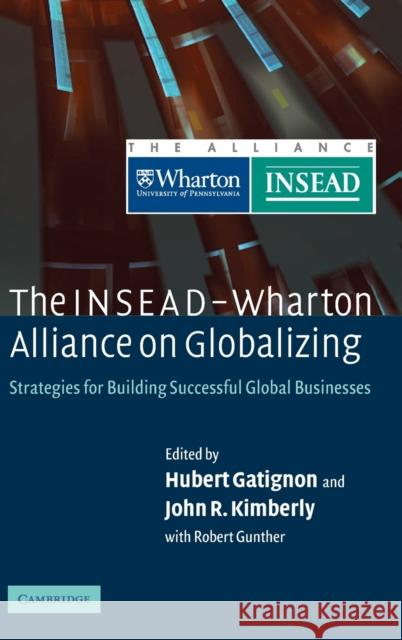 The Insead-Wharton Alliance on Globalizing: Strategies for Building Successful Global Businesses Gatignon, Hubert 9780521835718 Cambridge University Press
