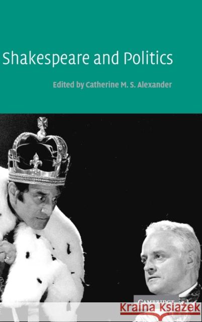 Shakespeare and Politics Catherine M. S. Alexander 9780521836234