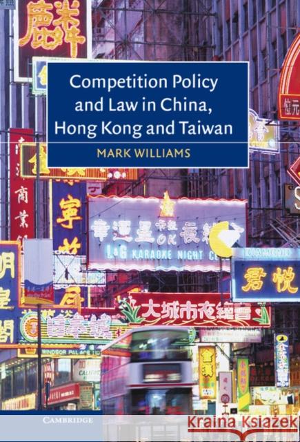 Competition Policy and Law in China, Hong Kong and Taiwan Mark Williams 9780521836319 Cambridge University Press