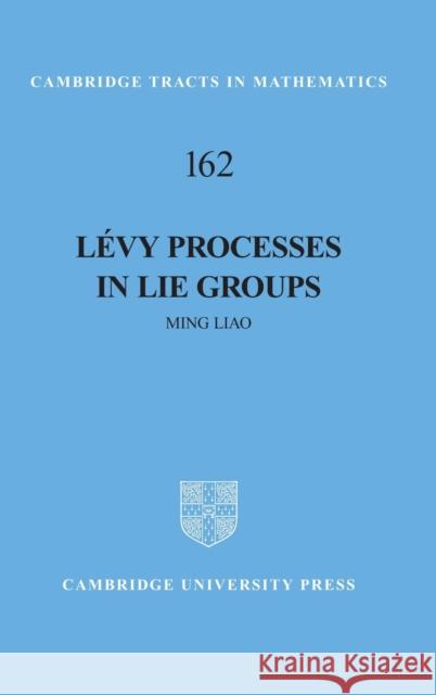 Lévy Processes in Lie Groups Liao, Ming 9780521836531 Cambridge University Press