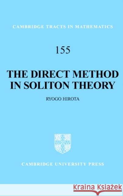 The Direct Method in Soliton Theory Ryogo Hirota Atsushi Nagai Jon Nimmo 9780521836609