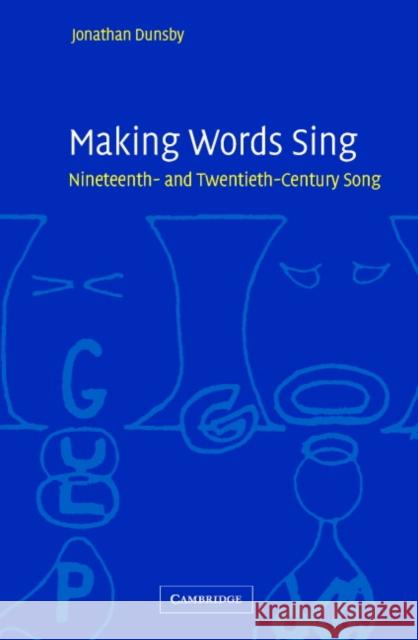 Making Words Sing: Nineteenth- And Twentieth-Century Song Dunsby, Jonathan 9780521836616 Cambridge University Press