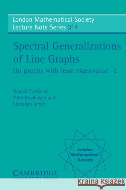 Spectral Generalizations of Line Graphs: On Graphs with Least Eigenvalue -2 Cvetkovic, Dragos 9780521836630