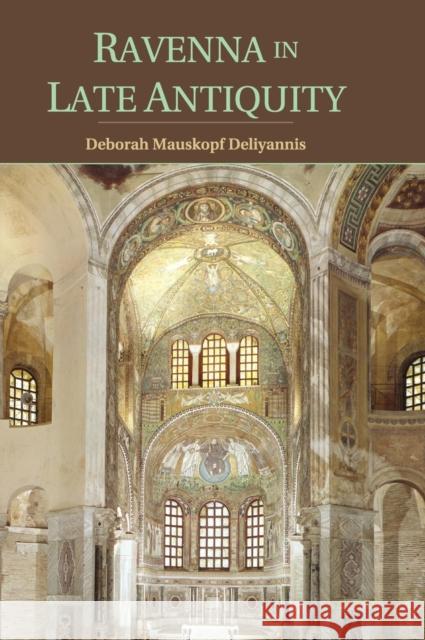 Ravenna in Late Antiquity Deborah Mauskopf Deliyannis 9780521836722