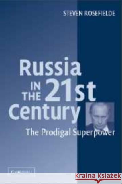 Russia in the 21st Century: The Prodigal Superpower Rosefielde, Steven 9780521836784 Cambridge University Press