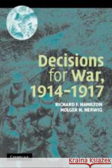 Decisions for War, 1914-1917 Richard Hamilton Holger Herwig 9780521836791 Cambridge University Press