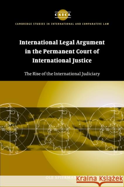 International Legal Argument in the Permanent Court of International Justice: The Rise of the International Judiciary Spiermann, Ole 9780521836852 Cambridge University Press