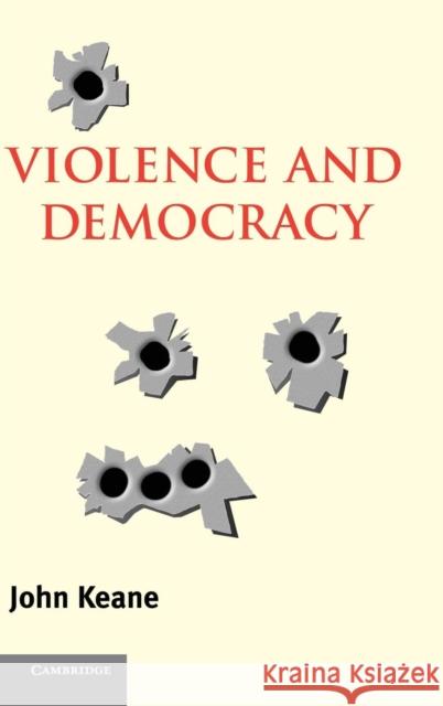 Violence and Democracy John Keane Ian Shapiro Russell Hardin 9780521836999 Cambridge University Press