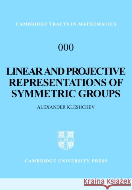 Linear and Projective Representations of Symmetric Groups Alexander Kleshchev A. S. Kleshchev Bela Bollobas 9780521837033 Cambridge University Press