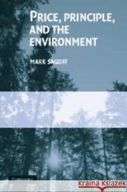 Price, Principle, and the Environment Mark Sagoff 9780521837231 Cambridge University Press