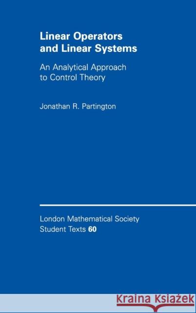 Linear Operators and Linear Systems: An Analytical Approach to Control Theory Partington, Jonathan R. 9780521837347