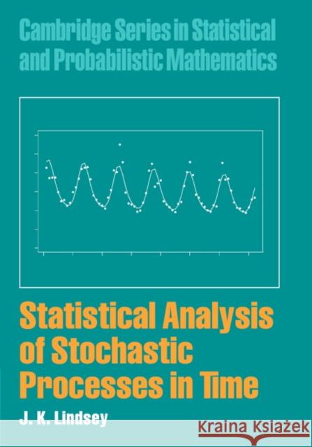 Statistical Analysis of Stochastic Processes in Time J. K. Lindsey James K. Lindsey R. Gill 9780521837415 Cambridge University Press