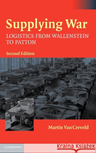 Supplying War: Logistics from Wallenstein to Patton Creveld, Martin Van 9780521837446