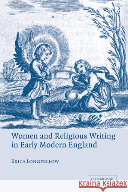 Women and Religious Writing in Early Modern England Erica Longfellow 9780521837583