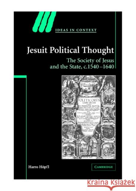 Jesuit Political Thought: The Society of Jesus and the State, C.1540 1630 Höpfl, Harro 9780521837798