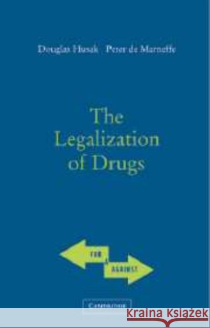 The Legalization of Drugs Douglas N. Husak Peter d 9780521837866 Cambridge University Press
