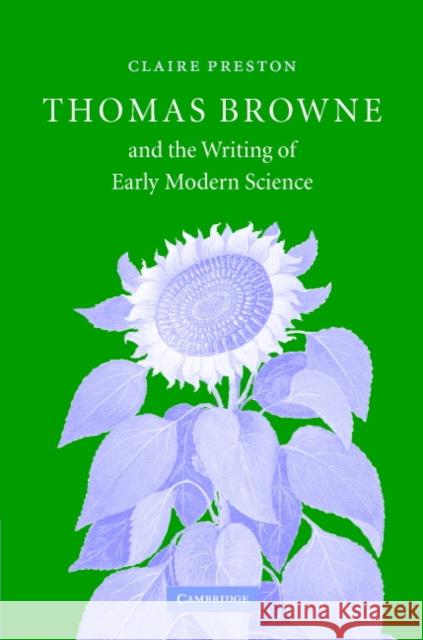 Thomas Browne and the Writing of Early Modern Science Claire Preston 9780521837941