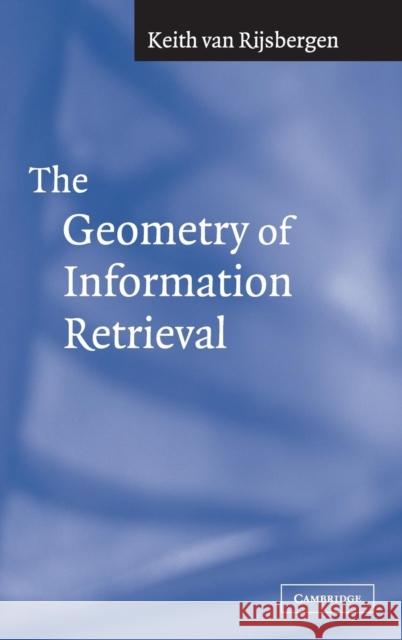 The Geometry of Information Retrieval C. J. Va 9780521838054 Cambridge University Press