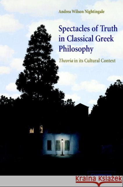 Spectacles of Truth in Classical Greek Philosophy: Theoria in Its Cultural Context Nightingale, Andrea Wilson 9780521838252