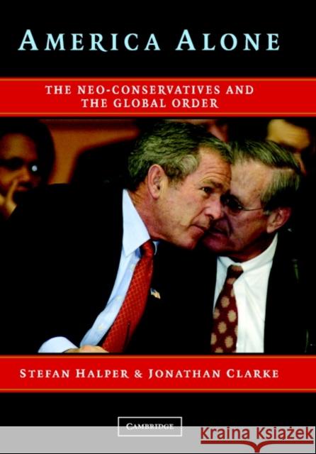 America Alone: The Neo-Conservatives and the Global Order Halper, Stefan 9780521838344