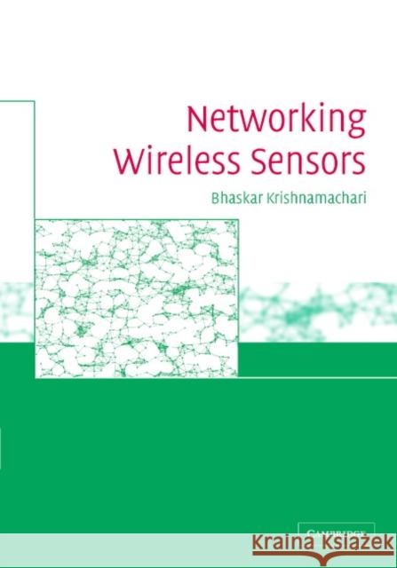 Networking Wireless Sensors Bhaskar Krishnamachari 9780521838474 Cambridge University Press