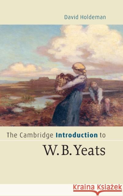 The Cambridge Introduction to W.B. Yeats David Holdeman 9780521838559 Cambridge University Press