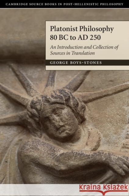 Platonist Philosophy 80 BC to Ad 250: An Introduction and Collection of Sources in Translation George Boys-Stones 9780521838580