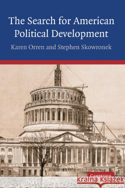 The Search for American Political Development Karen Orren Stephen Skowronek 9780521838948 Cambridge University Press